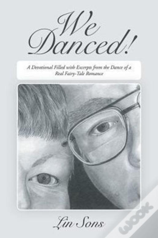 We Danced!: A Devotional Filled With Excerpts From The Dance Of A Real Fairy-Tale Romance