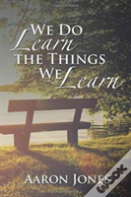 We Do Learn The Things We Learn