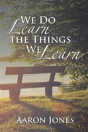We Do Learn The Things We Learn - Preview