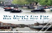 We Don'T Go Far But We Do See Life