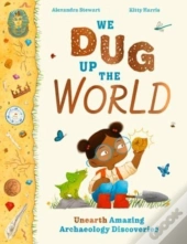 We Dug Up The World
