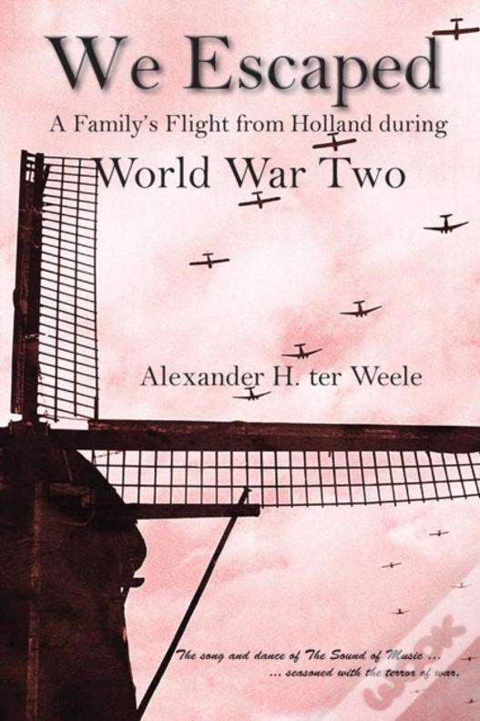 We Escaped: A Family'S Flight From Holland During World War Two