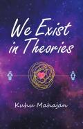 We Exist In Theories