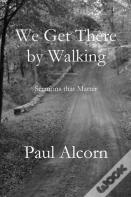 We Get There By Walking