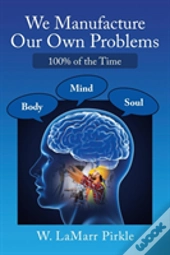 We Manufacture Our Own Problems