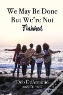 We May Be Done, But We'Re Not Finished