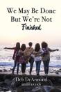 We May Be Done, But We'Re Not Finished - Preview