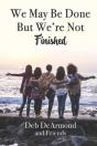 We May Be Done, But We'Re Not Finished: - Preview