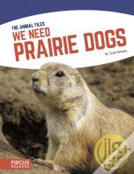 We Need Prairie Dogs