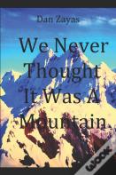 We Never Thought It Was A Mountain