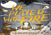 We Played With Fire