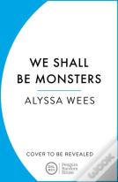 We Shall Be Monsters