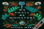 We Shall Be Monsters