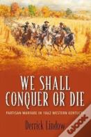 We Shall Conquer Or Die