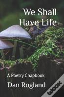We Shall Have Life