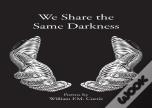 We Share The Same Darkness