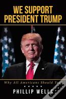 We Support President Trump; Why All Americans Should Too!