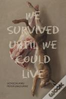 We Survived Until We Could Live
