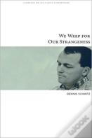 We Weep For Our Strangeness