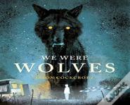 We Were Wolves