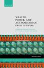Wealth, Power, And Authoritarian Institutions - Preview