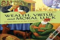 Wealth, Virtue, And Moral Luck