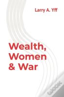 Wealth, Women & War