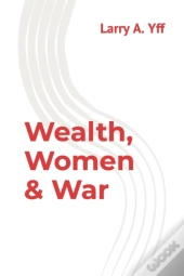 Wealth, Women & War