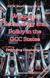 Weapons, Technology And Policy In The Gcc States