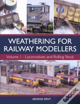 Weathering For Railway Modellers Volume 1