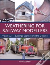 Weathering For Railway Modellers Volume 2