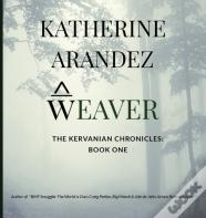Weaver The Kervanian Chronicles Book 1