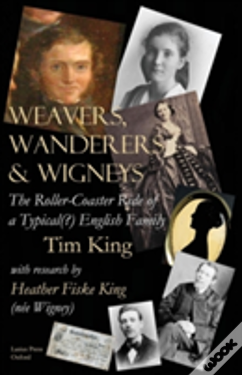 Weavers, Wanderers & Wigneys: The Roller-Coaster Ride Of A Typical(?) English Family