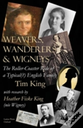 Weavers, Wanderers & Wigneys: The Roller-Coaster Ride Of A Typical(?) English Family