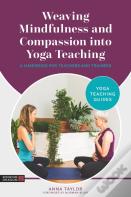 Weaving Mindfulness And Compassion Into Yoga Teaching