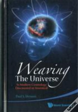 Capa do artigo Weaving The Universe: Is Modern Cosmology Discovered Or Invented?