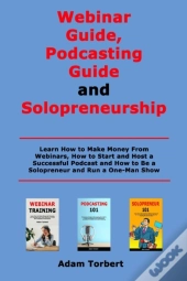 Webinar Guide, Podcasting Guide And Solopreneurship