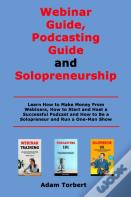 Webinar Guide, Podcasting Guide And Solopreneurship