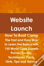 Capa do artigo Website Launch How To Boot Camp: The Fast And Easy Way To Learn The Basics With 150 World Class Experts Proven Tactics, Techniques, Facts, Hints, Tips