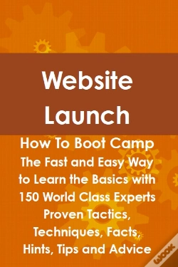 Capa do artigo Website Launch How To Boot Camp: The Fast And Easy Way To Learn The Basics With 150 World Class Experts Proven Tactics, Techniques, Facts, Hints, Tips