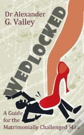 Wedlocked - A (Not-So) Humorous Guide For The Matrimonially Challenged Man