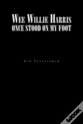 Wee Willie Harris Once Stood On My Foot