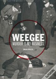 Weegee Murder Is My Business /Anglais