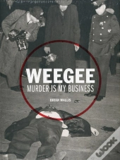 Weegee Murder Is My Business /Anglais