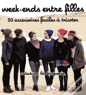 Week-Ends Entre Filles - 50 Modeles Faciles A Tricoter