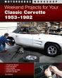 Weekend Projects For Your Classic Corvette 1953-1982 - Preview