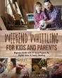 Weekend Whittling For Kids And Parents - Preview