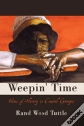 Weepin' Time: Voices Of Slavery In Coast
