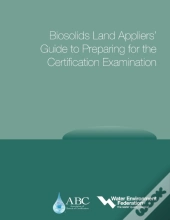 Wef/Abc Biosolids Land Appliers' Guide To Preparing For The Certification Examination