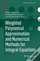Weighted Polynomial Approximation And Numerical Methods For Integral Equations